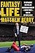 Fantasy Life: The Outrageous, Uplifting, and Heartbreaking World of Fantasy Sports from the Gu y Who s Lived It
