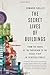 The Secret Lives of Buildings: From the Ruins of the Parthenon to the Vegas Strip in Thirteen Storie by Edward Hollis
