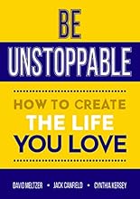Be Unstoppable: How to Create the Life You Love