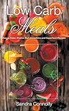 Low Carb Meals: How to Make Vitamin Rich Smoothies and Superfood Recipes by Sandra Connolly