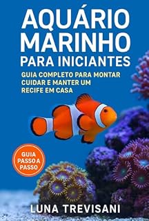Livro Aquário Marinho para Iniciantes: Guia Completo para Montar, Cuidar e Manter um Recife em Casa