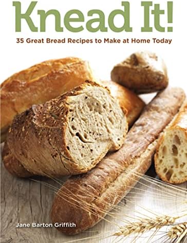 Knead It!: 35 Great Bread Recipes to Make at Home Today
