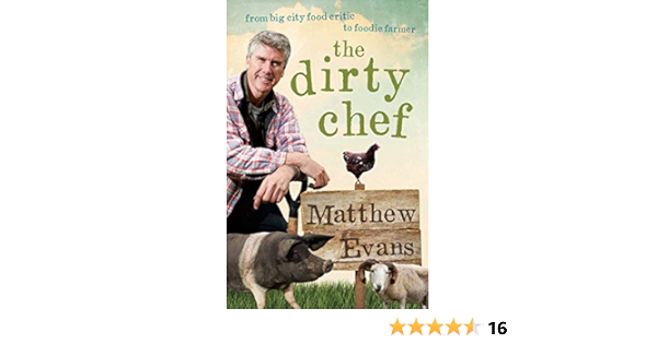 Amazon Com Dirty Chef From Big City Food Critic To Foodie Farmer Ebook Evans Matthew Kindle Store