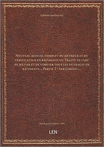 Amazon Fr Nouveau Manuel Complet Du Metreur Et Du Verificateur En Batiments Ou Traite De L Art De Metier Et De Lebossu Architecte Livres