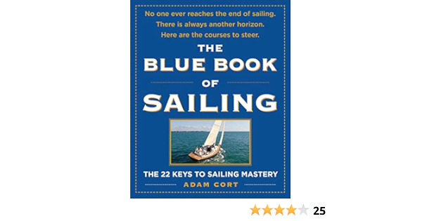 The Blue Book Of Sailing The 22 Keys To Sailing Mastery Cort Adam 9780071547994 Amazon Com Books