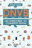 DNVB - Digitally Native Vertical Brands: Les surdouées du commerce digital (French Edition) by 