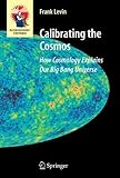Calibrating the Cosmos: How Cosmology Explains Our Big Bang Universe (Astronomers' Universe) by 
