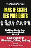 Dans le secret des présidents : CIA, Maison-Blanche, Elysée : les dossiers confidentiels 1981-2010 by 