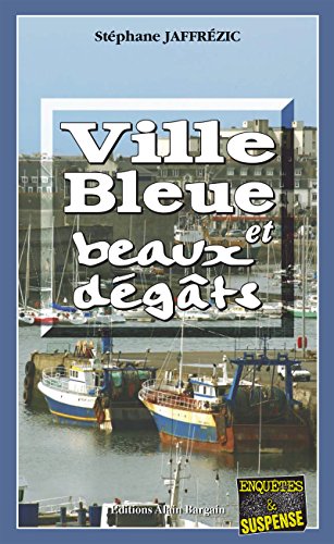 Ville bleue et beaux-dégâts: Les enquêtes de Maxime Moreau - Tome 2 (French Edition) by Stéphane Jaffrézic