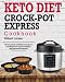 Keto Diet Crock-Pot Express Cookbook: for Rapid Weight Loss 120 Easy, Quick and Delicious Recipes to Lose Weight Fast, Regain Confidence and Improve ... Crock-Pot Express Pressure Cooker Recipes