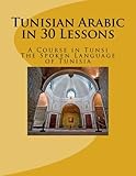 Tunisian Arabic in 30 Lessons: A Course in Tunsi: The Spoken Language in Tunisia