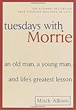 Tuesdays with Morrie: An Old Man, a Young Man, and Life's Greatest Lesson