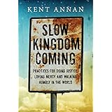 Slow Kingdom Coming: Practices for Doing Justice, Loving Mercy and Walking Humbly in the World