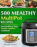500 Mealthy Pressure Cooker Cookbook: Easy, Healthy and Tasty Mealthy MultiPot Recipes by 