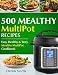 500 Mealthy Pressure Cooker Cookbook: Easy, Healthy and Tasty Mealthy MultiPot Recipes by 