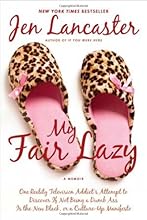 My Fair Lazy: One Reality Television Addict's Attempt to Discover If Not Being A Dumb Ass Is the New Black; Or, A Culture-Up Manifesto