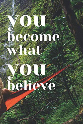you become what you believe: Motivational Notebook, Journal, Diary (110 Pages, Blank, 6 x 9)