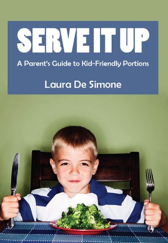 Serve it Up: A parent's guide to kid friendly food by Laura De Simone