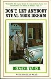 Don't Let Anybody Steal Your Dream by Dexter Yager Published by Bridge Logos Pub (1978) Paperback