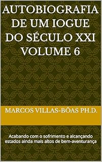 Livro AUTOBIOGRAFIA DE UM IOGUE DO SÉCULO XXI Volume 6: Acabando com o sofrimento e alcançando estados ainda mais altos de bem-aventurança