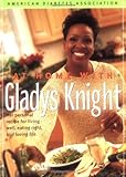 At Home With Gladys Knight : Her Personal Recipe for Living Well, Eating Right, and Loving Life by 