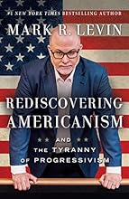 Rediscovering Americanism: And the Tyranny of Progressivism