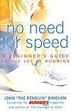 No Need for Speed: A Beginner's Guide to the Joy of Running by John Bingham