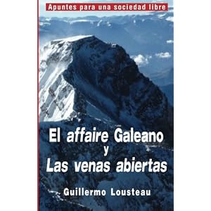 El affaire Galeano y Las venas abiertas: A propósito de Eduardo Galeano y "Las venas abiertas de América Latina" (Apuntes para una sociedad libre) (