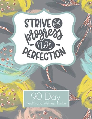 Strive For Progress Not Perfection 90 Day Health and Wellness Tracker: Weight Loss Tracker for Women | Goal Progress Tracker | Daily Food Habit Water ... Rep Strength Training and Cardio Log Book