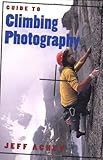 Guide to Climbing Photography by Jeff Achey