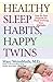 Healthy Sleep Habits, Happy Twins: A Step-by-Step Program for Sleep-Training Your Multiples by Marc Weissbluth M.D.