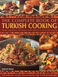 The Complete Book Of Turkish Cooking: All The Ingredients, Techniques And Traditions Of An Ancient Cuisine