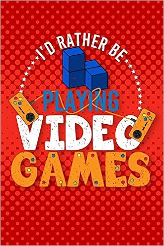 I D Rather Be Playing Video Games Gamer Notebook Gaming Journal And Video Game Planner Pakito Don Amazon Fr Livres I D Rather Be Playing Video Games Gamer Notebook Gaming Journal And Video Game Planner Pakito Don Amazon Fr Livres