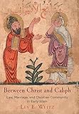 Lev Weitz, "Between Christ and Caliph: Law, Marriage, and Christian Community in Early Islam" (U Pennsylvania Press, 2018)