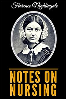 Notes On Nursing: What It Is, And What It Is Not, by Florence Nightingale Notes On Nursing: What It Is, And What It Is Not, by Florence Nightingale