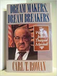Dream Makers Dream Breakers The World Of Justice Thurgood Marshall Carl T Rowan Amazon Com