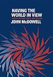 Having the World in View: Essays on Kant, Hegel, and Sellars