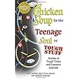 Chicken Soup for the Teenage Soul on Tough Stuff: Stories of Tough Times and Lessons Learned (Chicken Soup for the Soul)