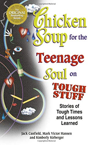 Amazon Com Chicken Soup For The Teenage Soul On Tough Stuff Stories Of Tough Times And Lessons Learned Chicken Soup For The Soul 9781558749429 Canfield Jack Hansen Mark Victor Kirberger Kimberly Books