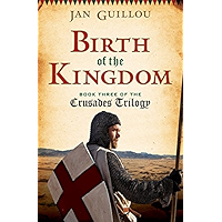 Birth of the Kingdom: Book Three of the Crusades Trilogy book cover Birth of the Kingdom: Book Three of the Crusades Trilogy book cover
