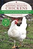 Proven Techniques for Keeping Healthy Chickens: The Backyard Guide to Raising Chicks, Handling Brood by 