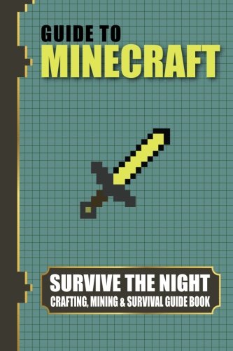 Guide To Minecraft: Survive The Night: Crafting, Mining & Survival Guide Book