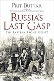 Russia's Last Gasp: The Eastern Front 1916-17