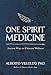 One Spirit Medicine: Ancient Ways to Ultimate Wellness by Alberto Villoldo