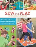 Sew and Play: Handmade Games for Kids by Farah D Wolfe
