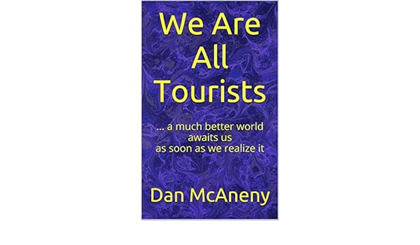 We Are All Tourists A Much Better World Awaits Us As - 