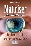 Maîtriser sa destinée: Développer son oeil pour avoir une vision juste (Pratiques & cultures Ess by Olivier Manitara, Éditions Essénia