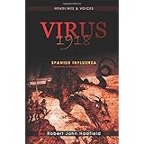Virus 1918: Spanish Influenza - the words of people who lived it. (Headlines & Voices)