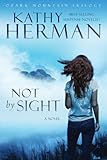 Not by Sight: A Novel (Ozark Mountain Trilogy) by Kathy Herman