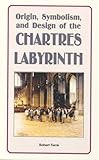 Origin, Symbolism, and Design of the Chartres Labyrinth, Ferre, Robert, 0977961214